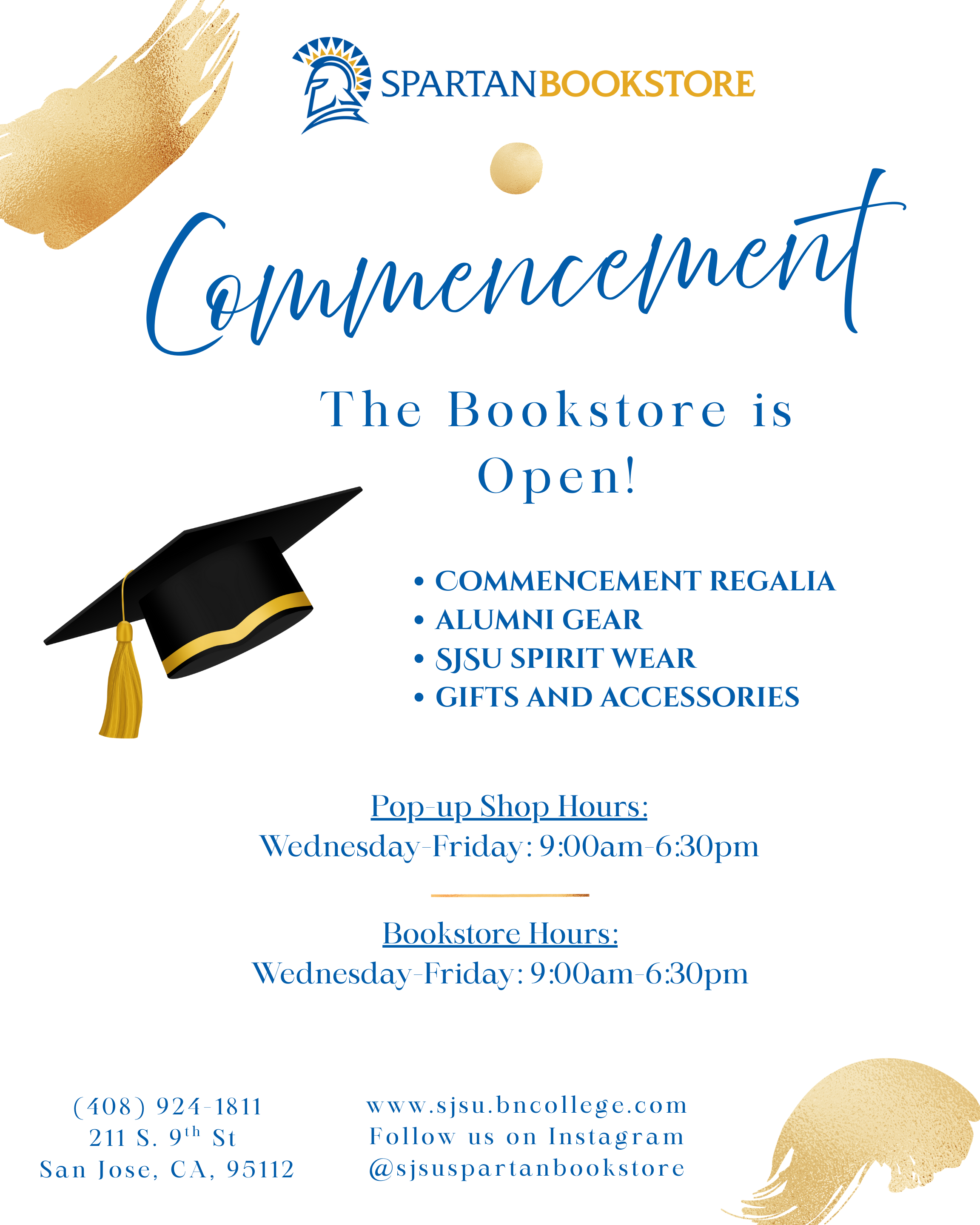 Flyer from the Spartan Bookstore promoting Commencement items and store hours. Features the SJSU Spartan Bookstore logo, graduation cap graphic, and gold brushstroke accents. Text reads: 'Commencement – The Bookstore is Open!' Highlights include Commencement Regalia, Alumni Gear, SJSU Spirit Wear, and Gifts and Accessories. Pop-up Shop and Bookstore Hours are listed as Wednesday–Friday, 9:00am–6:30pm. Contact details, address, website (sjsu.bncollege.com), and Instagram handle (@sjsuspartanbookstore) are included.