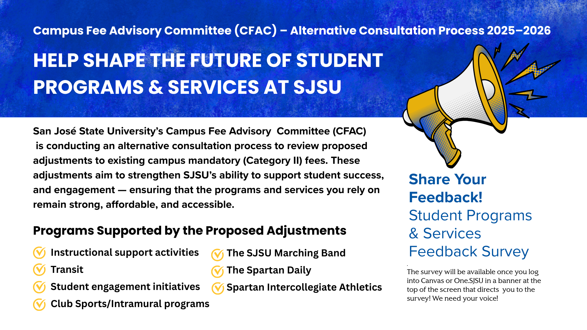 Help Shape the Future of Student Programs and Services at SJSU. Share Your Feedback by going to One.SJSU and looking for the announcement banner at the top of your screen.